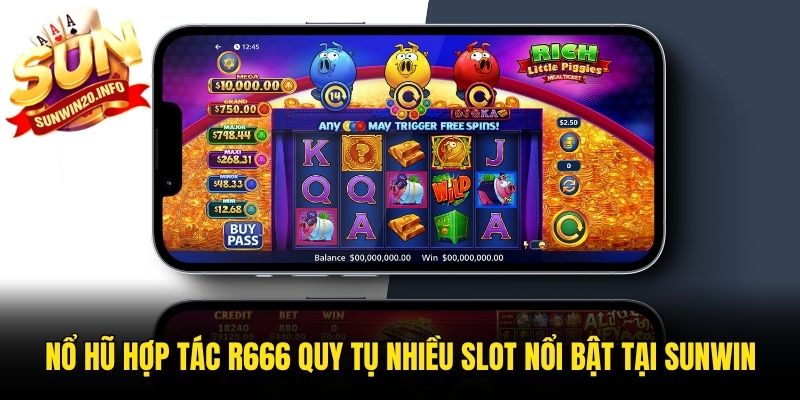 Nổ hũ hợp tác R666 quy tụ nhiều slot nổi bật tại Sunwin